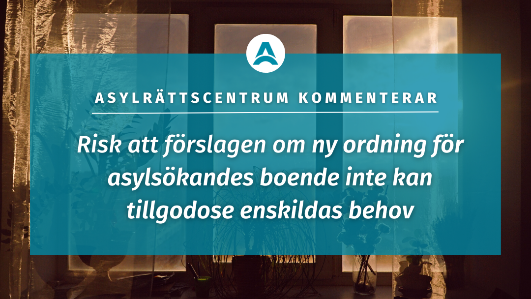 Asylrättscentrums remissvar: En ny ordning för asylsökandes boende