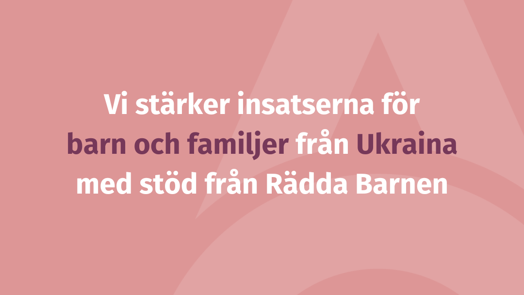 Stärkta insatser för barn och familjer från Ukraina
