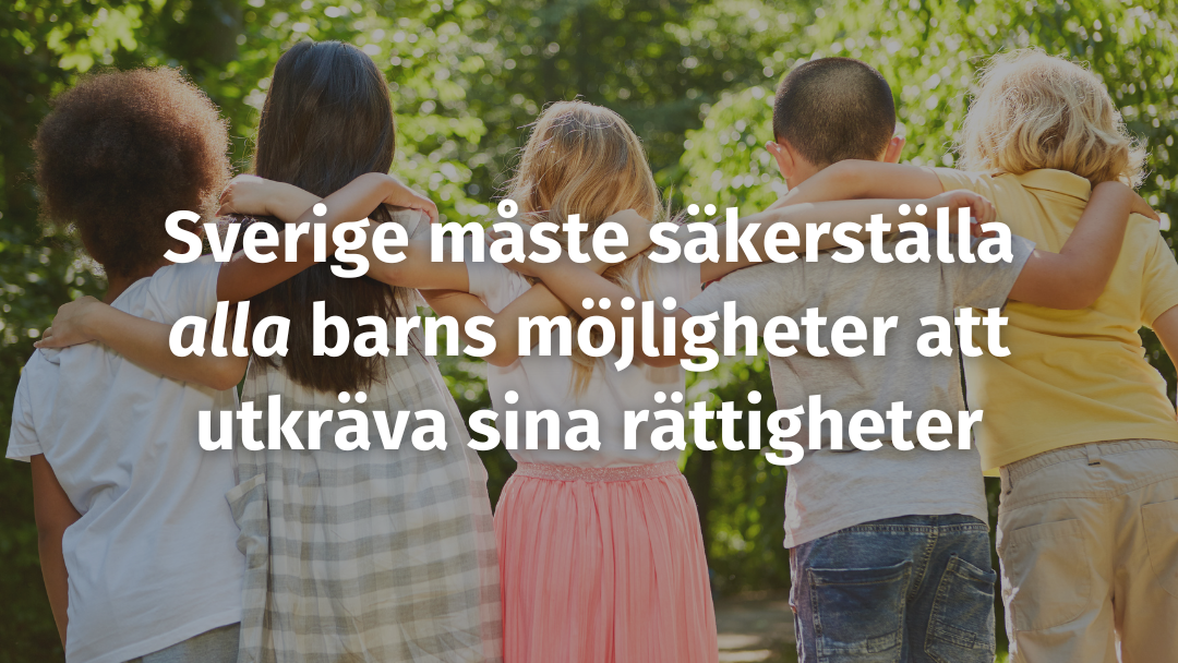 Sverige måste säkerställa alla barns möjligheter att utkräva sina rättigheter